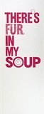 Artist: McKimmie, Chris. | Title: There's Fur In My Soup | Date: 1992, March | Technique: screenprint, printed in pink ink, from one stencil