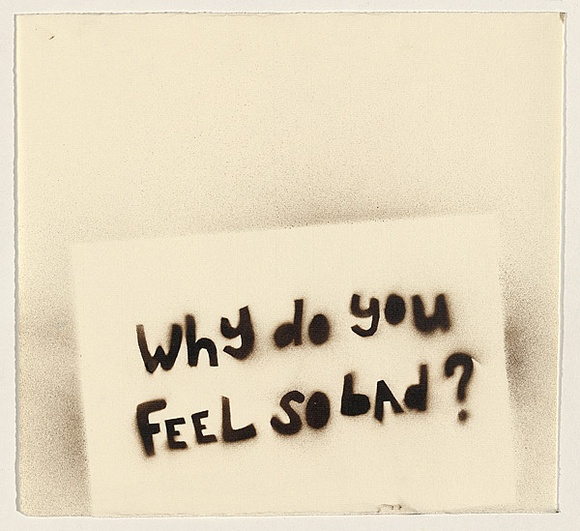 Artist: b'Doyle, Adrian.' | Title: b'Why do you feel so bad?' | Date: 2003 | Technique: b'stencil, printed in brown ink, from one stencil'