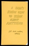 Artist: b'Brown, Mike.' | Title: b'I don\'t know what to think about anything, it don\'t matter, nohow:.' | Date: c.1975 | Technique: b'photocopy'