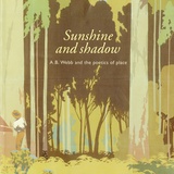Sunshine and shadow: A.B. Webb and the poetics of place.