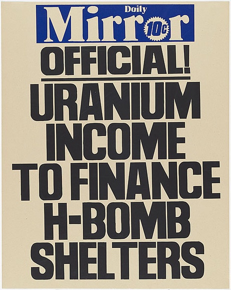 Artist: b'MACKINOLTY, Chips' | Title: b'Daily Mirror - Official! Uranium income to finance H-bomb shelters' | Date: 1977 | Technique: b'screenprint, printed in colour, from two stencils'