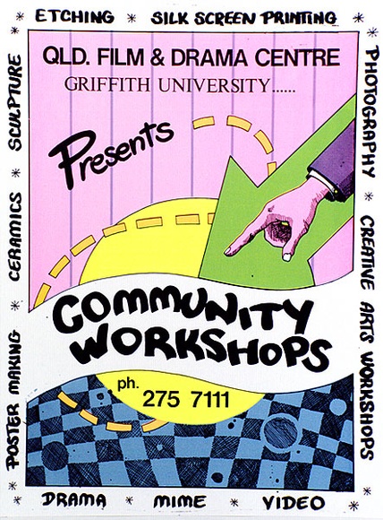 Artist: b'Swan, James.' | Title: b'Qld. Film & Drama Centre, Griffith University, presents community workshops' | Date: 1981 | Technique: b'screenprint, printed in colour, from multiple stencils'