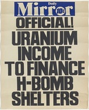 Artist: b'EARTHWORKS POSTER COLLECTIVE' | Title: b'Daily Mirror - Official! Uranium income to finance H-bomb shelters' | Date: 1977 | Technique: b'screenprint, printed in colour, from two stencils'