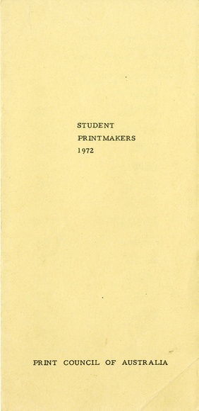 Artist: b'PRINT COUNCIL OF AUSTRALIA' | Title: b'Exhibition catalogue | Student printmakers 1972 [touring exhibition]. Melbourne: Print Council of Australia, 1972.' | Date: 1972