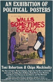 Artist: b'MACKINOLTY, Chips' | Title: b'Walls sometimes speak. An exhibition of political posters Toni Robertson & Chips Mackinolty.' | Date: 1977 | Technique: b'screenprint, printed in colour, from multiple stencils' | Copyright: b'\xc2\xa9 Toni Robertson'