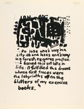 Artist: b'Heyes, Ken.' | Title: b'...to lose one's way in a city, as one loses one's way in a forest, requires practice: ...I learned this art late in life: it fulfilled the dreams whose first traces were the labyrinths on the blotters of my ...' | Date: 1984 | Technique: b'photocopy'
