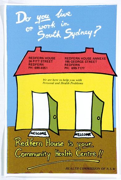 Artist: b'EARTHWORKS POSTER COLLECTIVE' | Title: b'Do you live or work in South Sydney? Redfern House is your Community Health Centre!!' | Date: 1979 | Technique: b'screenprint, printed in colour, from four stencils'