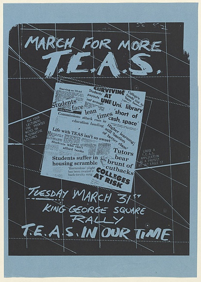 Artist: b'UNKNOWN (UNIVERSITY OF QUEENSLAND STUDENT WORKSHOP)' | Title: b'March for more T.E.A.S.' | Date: 1981 | Technique: b'screenprint, printed in black ink, from one stencil'