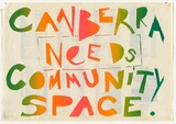 Artist: b'UNKNOWN' | Title: b'Poster: Canberra needs community space' | Date: c.1981 | Technique: b'screenprint, printed in colour, from multiple stencils'