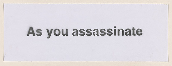 Artist: b'Azlan.' | Title: b'As you assassinate...' | Date: 2003 | Technique: b'stencil, printed in black ink, from one stencil'