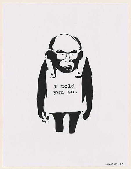 Artist: b'SIM, Robert' | Title: b'I told you so.' | Date: 2003 | Technique: b'stencil, printed in black ink, from one stencil'