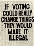 Artist: b'JAMES, David' | Title: b'If voting could really change things they would make it illegal' | Date: 1978 | Technique: b'screenprint, printed in colour, from multiple stencils'