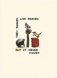 Artist: Sparke, Franki. | Title: They barked and barked but it never moved | Technique: stamped-print, printed in black, from one rubber block: hand-coloured | Copyright: © Franki Sparke