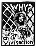 Artist: Gibb, Viva Jillian. | Title: Why? Man's monstrous crime vivisection | Technique: woodcut, printed in black ink, from one block
