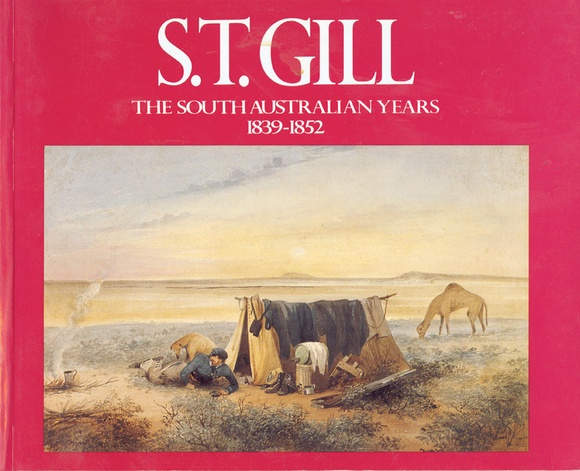 S.T.Gill, the South Australian Years 1839-1852.