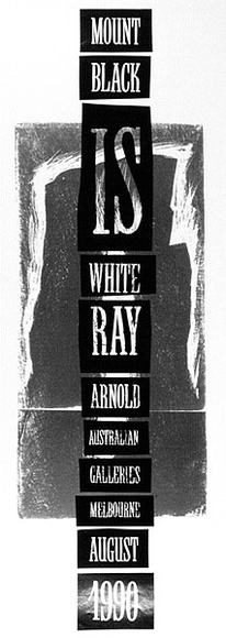 Artist: b'ARNOLD, Raymond' | Title: b'Mount Black is white. Ray Arnold: Australian Galleries' | Date: 1990 | Technique: b'screenprint, printed in colour, from two stencils'
